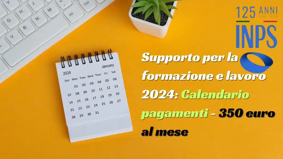 Supporto per la formazione e lavoro 2024: Calendario pagamenti - 350 euro al mese