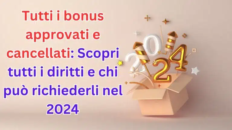 Tutti i bonus approvati e cancellati: Scopri tutti i diritti e chi può richiederli nel 2024