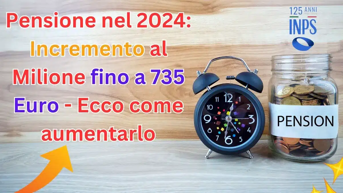 Ecco gli Incrementi alle Pensioni INPS del 2024 con Esempio - Scopri quanto prenderai