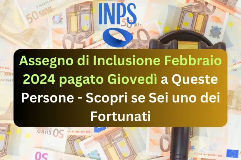 Assegno di Inclusione Febbraio 2024 pagato Giovedì a Queste Persone - Scopri se Sei uno dei Fortunati