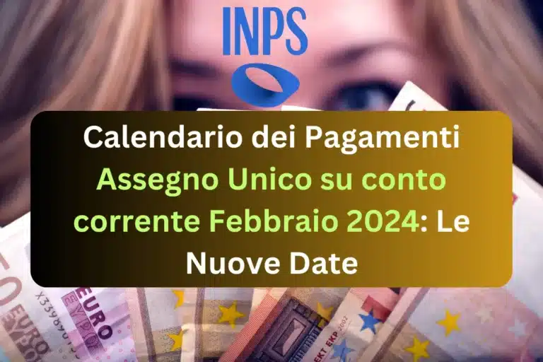 Calendario dei Pagamenti Assegno Unico su conto corrente Febbraio 2024: Le Nuove Date