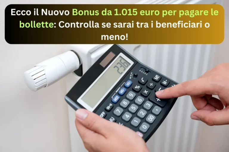 Ecco il Nuovo Bonus da 1.015 euro per pagare le bollette: Controlla se sarai tra i beneficiari o meno!