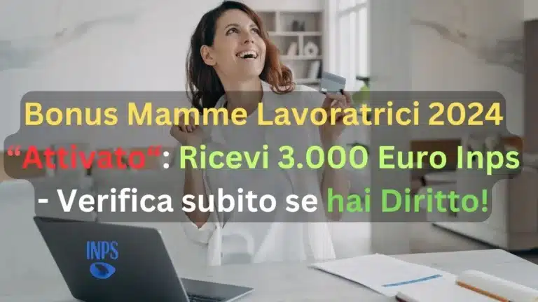 Bonus Mamme Lavoratrici 2024 Attivato: Ricevi 3.000 Euro Inps - Verifica subito se hai Diritto!