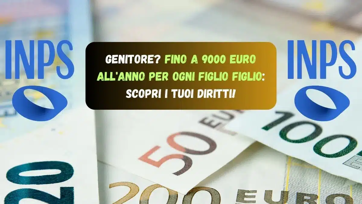 Genitore? Fino a 9000 euro all'anno per ogni figlio figlio: Scopri i Tuoi Diritti!