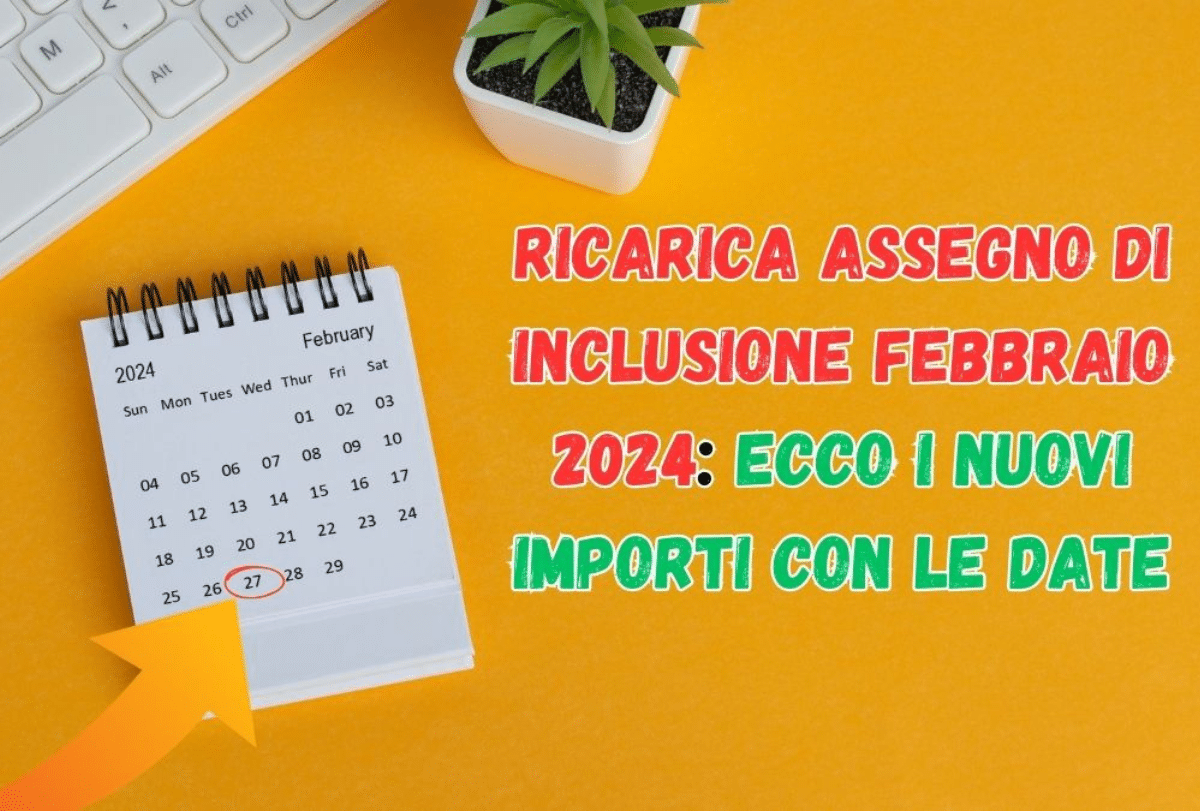 Ricarica Assegno di Inclusione febbraio 2024: Ecco i nuovi importi con le date