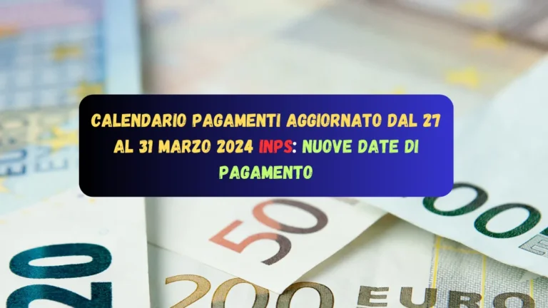 Calendario Pagamenti aggiornato dal 27 al 31 Marzo 2024 Inps: Nuove date di pagamento