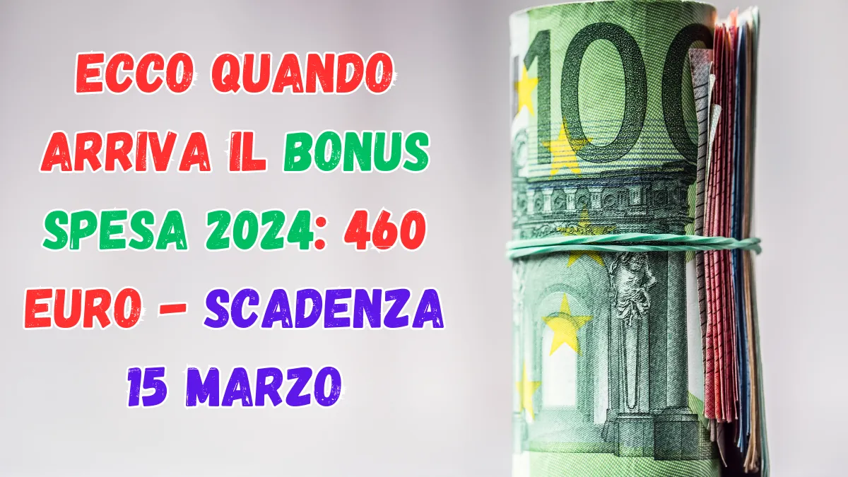 Ecco quando arriva il bonus spesa 2024: 460 euro - Scadenza 15 marzo