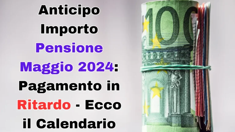 Anticipo Importo Pensione Maggio 2024: Pagamento in Ritardo - Ecco il Calendario