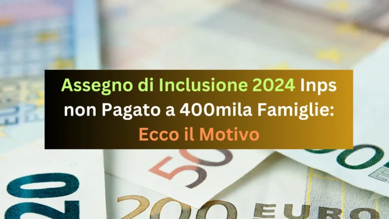 Assegno di Inclusione 2024 Inps non Pagato a 400mila Famiglie: Ecco il Motivo