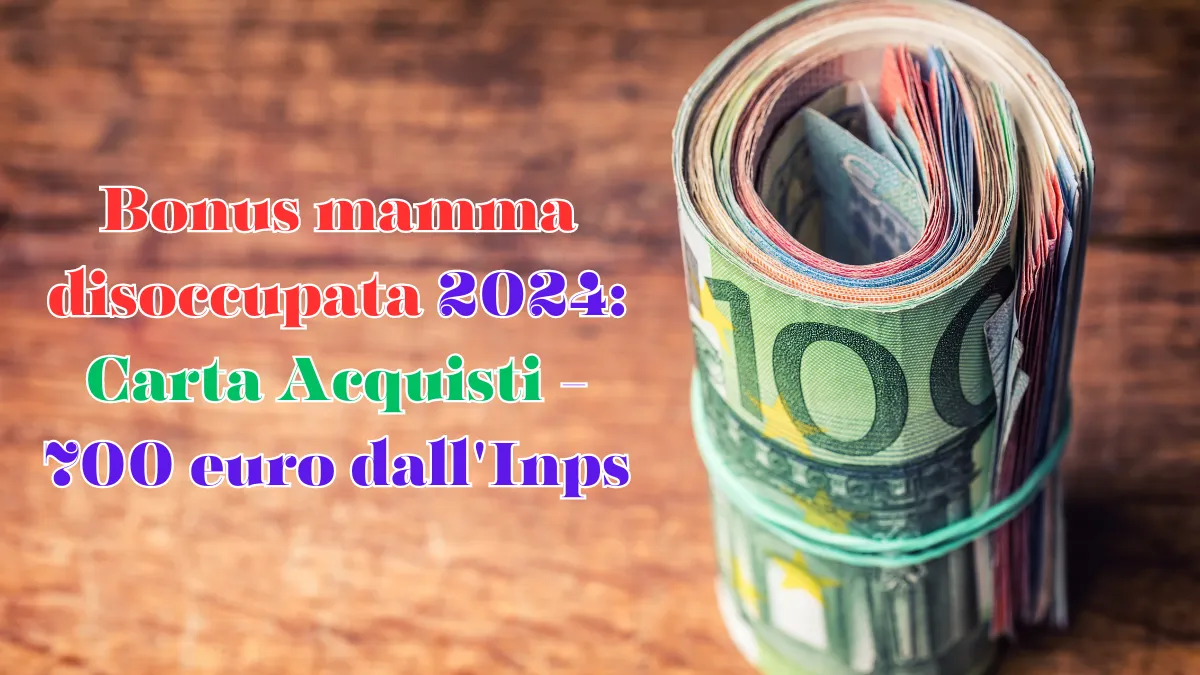 Bonus mamma disoccupata 2024: Carta Acquisti - 700 euro dall'Inps