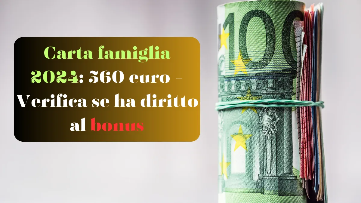 Carta famiglia 2024: 560 euro - Verifica se ha diritto al bonus