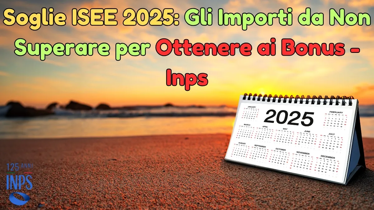 Soglie ISEE 2025: Gli Importi da non superare per ottenere questi Bonus - Inps 1 Soglie ISEE 2025: Gli Importi da Non Superare per Ottenere ai Bonus - Inps