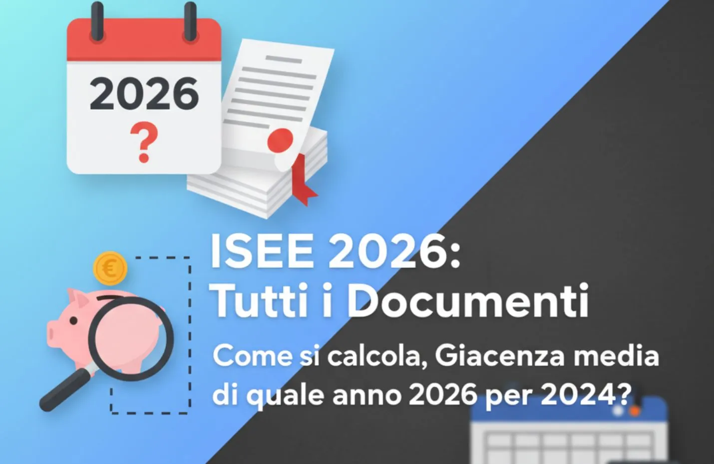 ISEE 2026: Tutti i Documenti - Come si calcola, Giacenza media